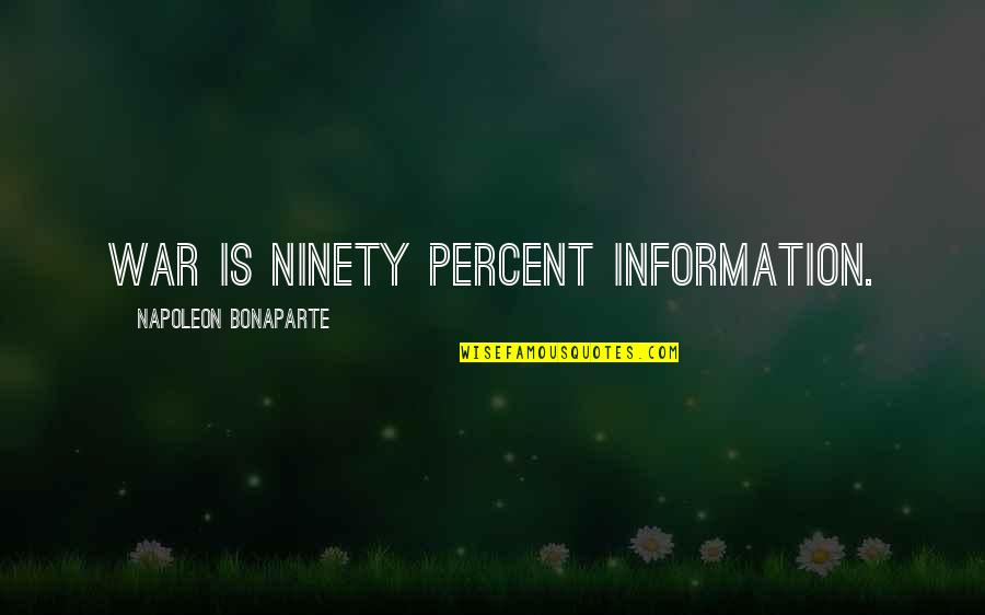 Unharness Quotes By Napoleon Bonaparte: War is ninety percent information.