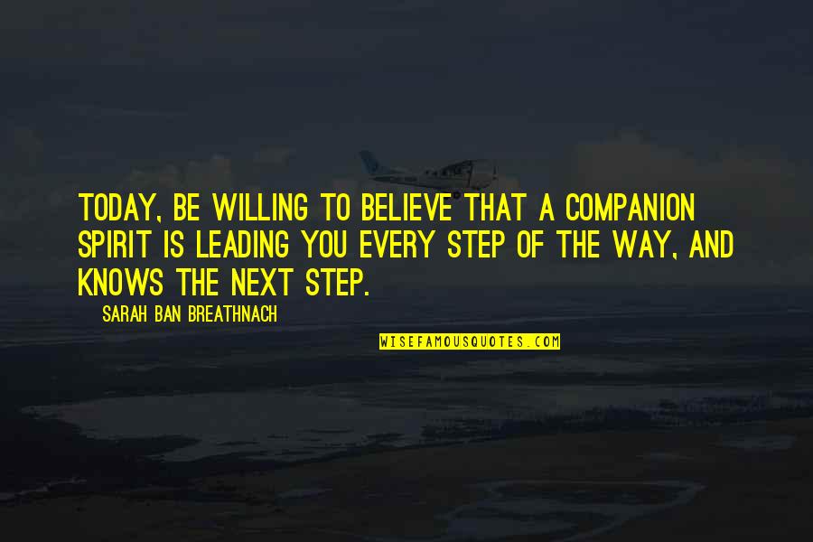 Unharnessed Quotes By Sarah Ban Breathnach: Today, be willing to believe that a companion