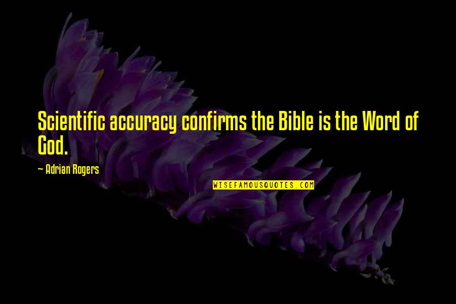 Unhas Decoradas Quotes By Adrian Rogers: Scientific accuracy confirms the Bible is the Word Unhas Decoradas Quotes By Adrian Rogers: Scientific accuracy confirms the Bible is the Word
