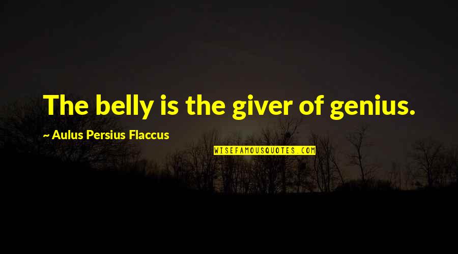 Unhatched Quotes By Aulus Persius Flaccus: The belly is the giver of genius.