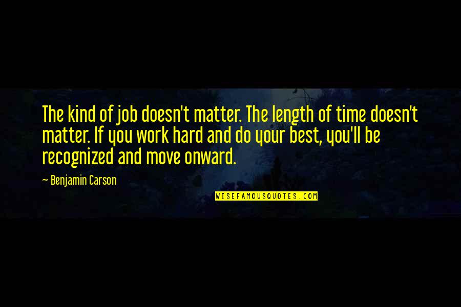 Unhcr Intranet Quotes By Benjamin Carson: The kind of job doesn't matter. The length Unhcr Intranet Quotes By Benjamin Carson: The kind of job doesn't matter. The length