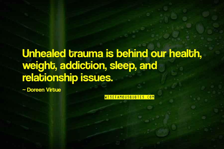 Unhealed Quotes By Doreen Virtue: Unhealed trauma is behind our health, weight, addiction,