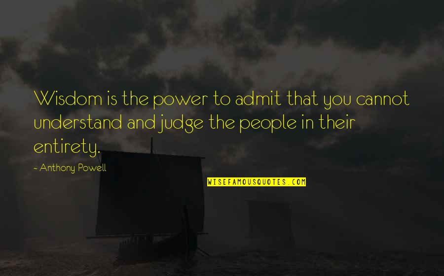 Unhealthier Quotes By Anthony Powell: Wisdom is the power to admit that you