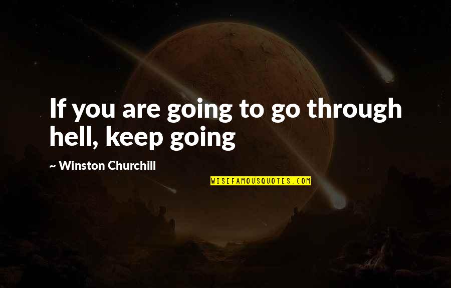 Unhealthiest Fruit Quotes By Winston Churchill: If you are going to go through hell,