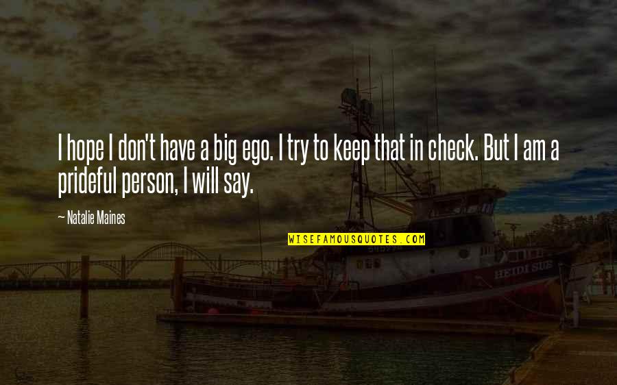 Unhealthiness Of Fast Quotes By Natalie Maines: I hope I don't have a big ego. Unhealthiness Of Fast Quotes By Natalie Maines: I hope I don't have a big ego.