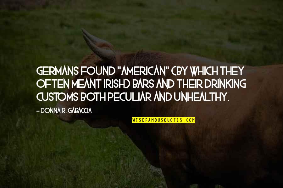 Unhealthy Quotes By Donna R. Gabaccia: Germans found "American" (by which they often meant