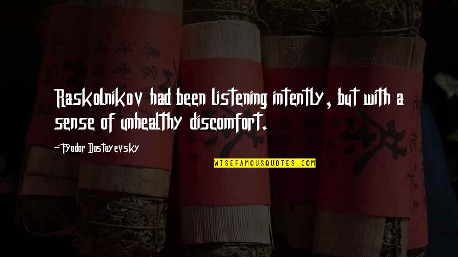 Unhealthy Quotes By Fyodor Dostoyevsky: Raskolnikov had been listening intently, but with a