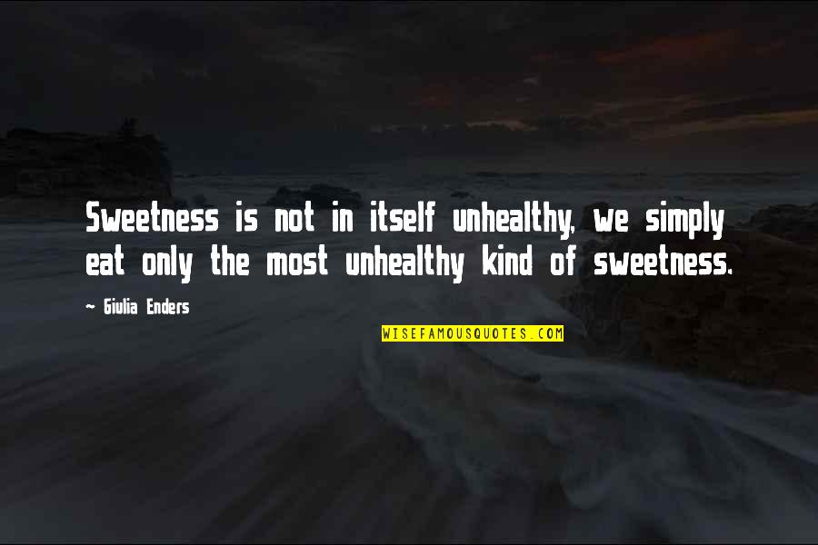 Unhealthy Quotes By Giulia Enders: Sweetness is not in itself unhealthy, we simply