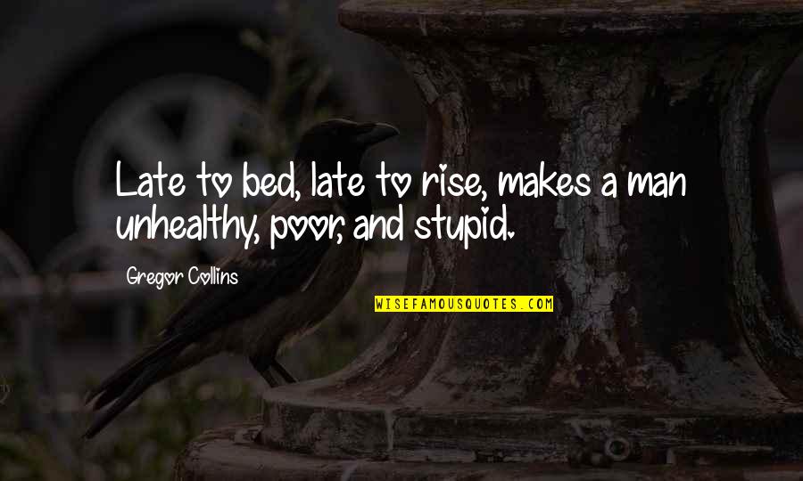 Unhealthy Quotes By Gregor Collins: Late to bed, late to rise, makes a