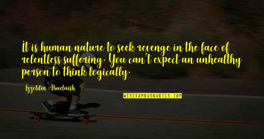 Unhealthy Quotes By Izzeldin Abuelaish: It is human nature to seek revenge in