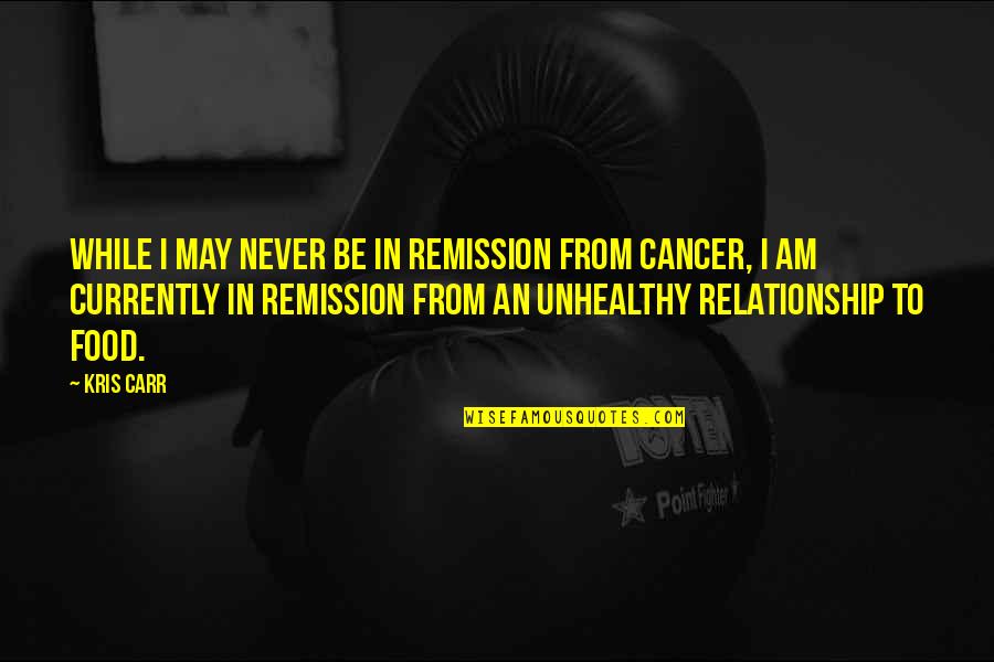 Unhealthy Quotes By Kris Carr: While I may never be in remission from