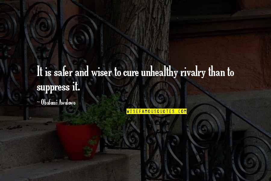 Unhealthy Quotes By Obafemi Awolowo: It is safer and wiser to cure unhealthy