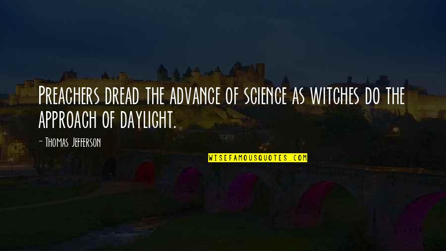 Unhealthy Working Environment Quotes By Thomas Jefferson: Preachers dread the advance of science as witches