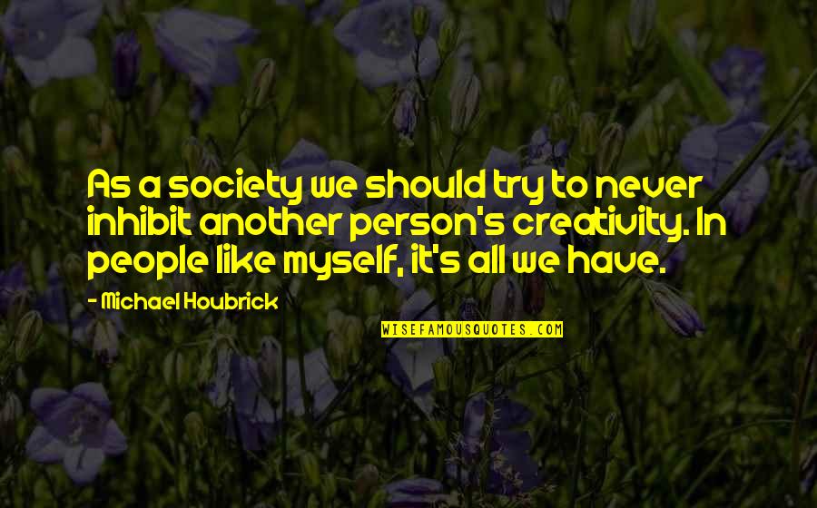Unhear Quotes By Michael Houbrick: As a society we should try to never Unhear Quotes By Michael Houbrick: As a society we should try to never