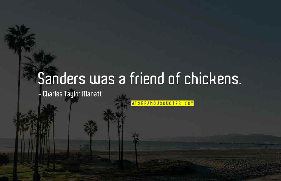Unheard Love Quotes By Charles Taylor Manatt: Sanders was a friend of chickens.