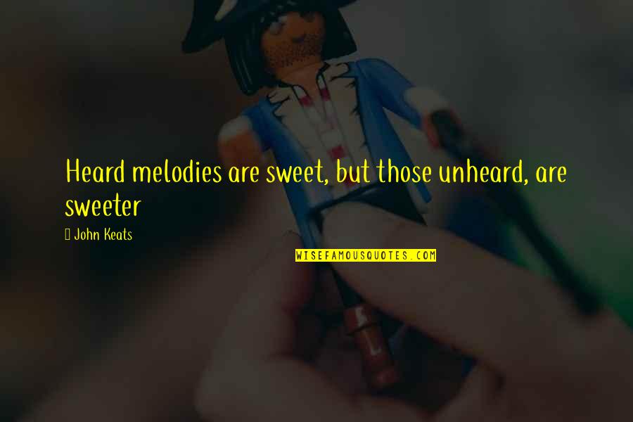 Unheard Quotes By John Keats: Heard melodies are sweet, but those unheard, are