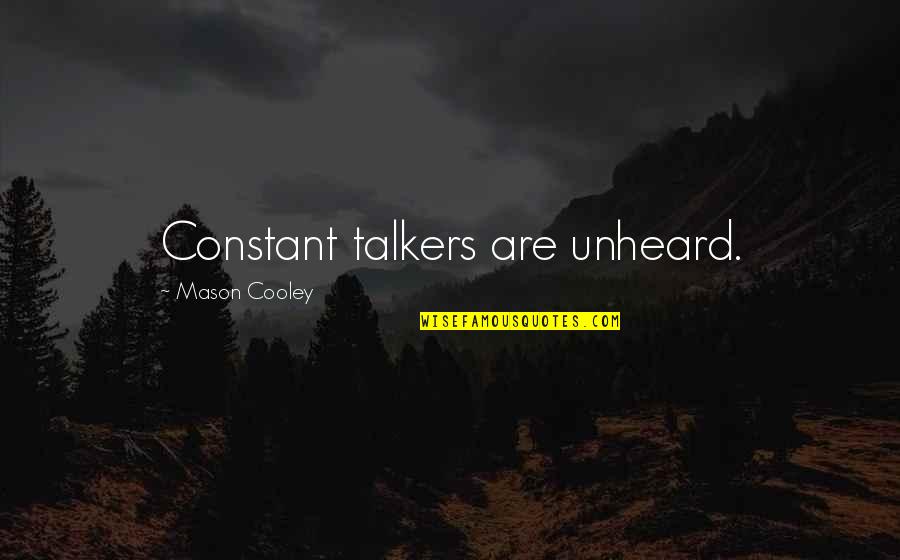 Unheard Quotes By Mason Cooley: Constant talkers are unheard.