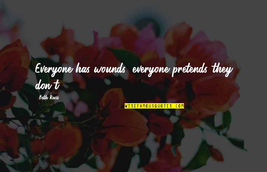 Unheard Tupac Quotes By Beth Revis: Everyone has wounds; everyone pretends they don't.