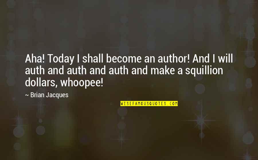 Unheard Voices Quotes By Brian Jacques: Aha! Today I shall become an author! And Unheard Voices Quotes By Brian Jacques: Aha! Today I shall become an author! And