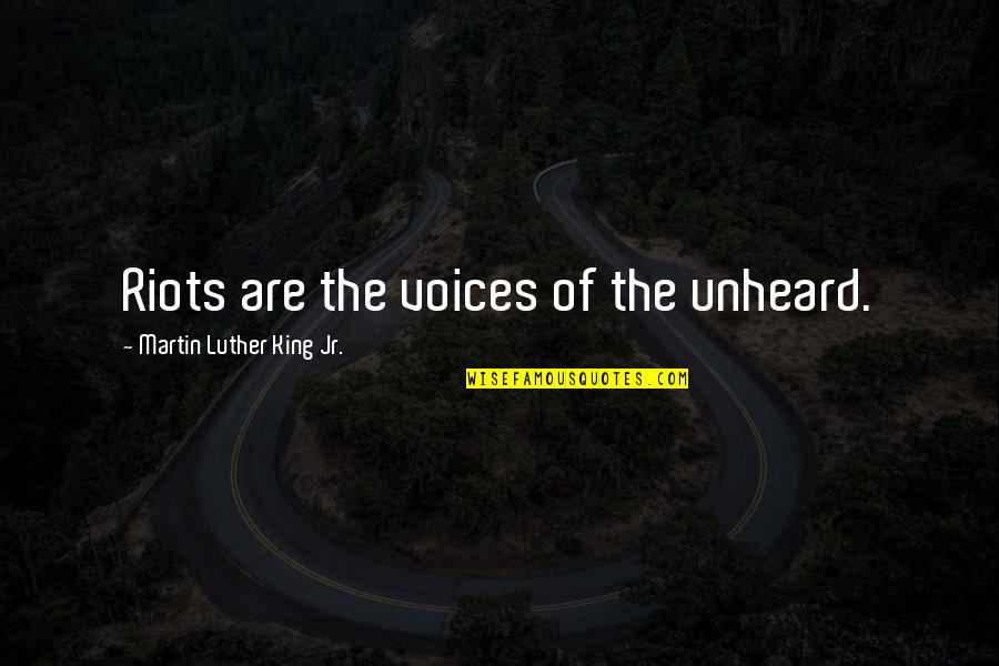 Unheard Voices Quotes By Martin Luther King Jr.: Riots are the voices of the unheard. Unheard Voices Quotes By Martin Luther King Jr.: Riots are the voices of the unheard.