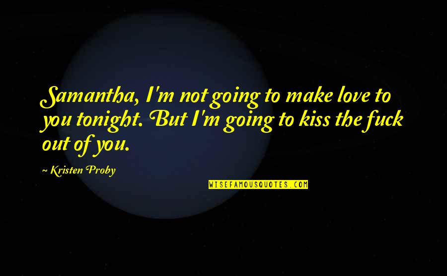 Unhearing Aid Quotes By Kristen Proby: Samantha, I'm not going to make love to Unhearing Aid Quotes By Kristen Proby: Samantha, I'm not going to make love to