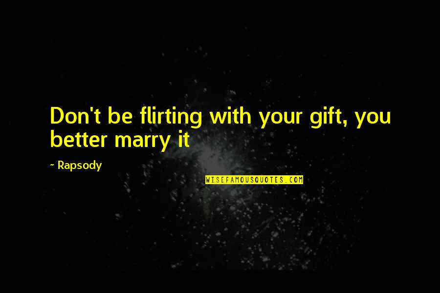 Unhearing Aid Quotes By Rapsody: Don't be flirting with your gift, you better