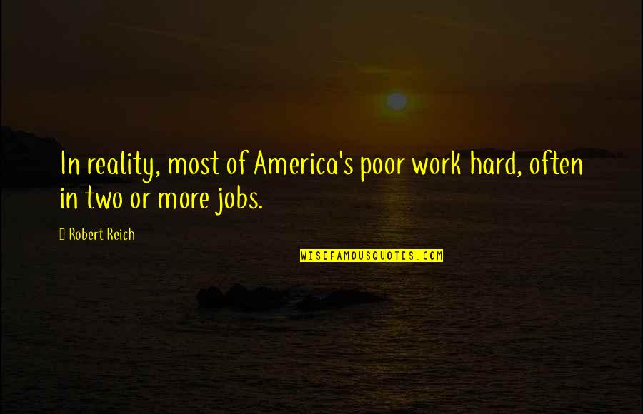 Unheathed Quotes By Robert Reich: In reality, most of America's poor work hard,