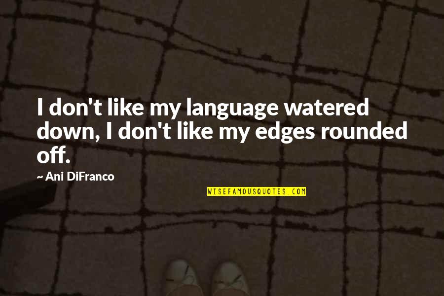 Unheeded Quotes By Ani DiFranco: I don't like my language watered down, I