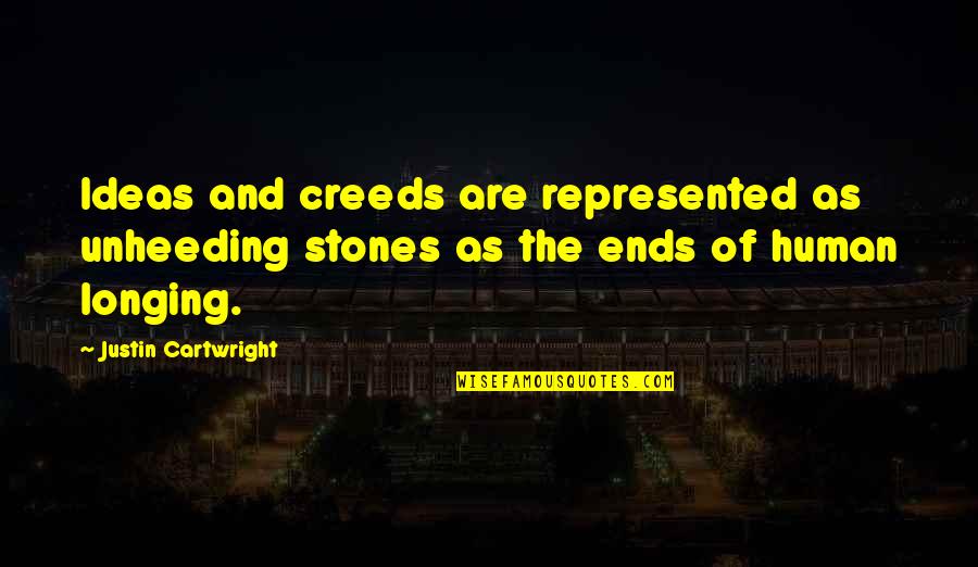 Unheeding Quotes By Justin Cartwright: Ideas and creeds are represented as unheeding stones