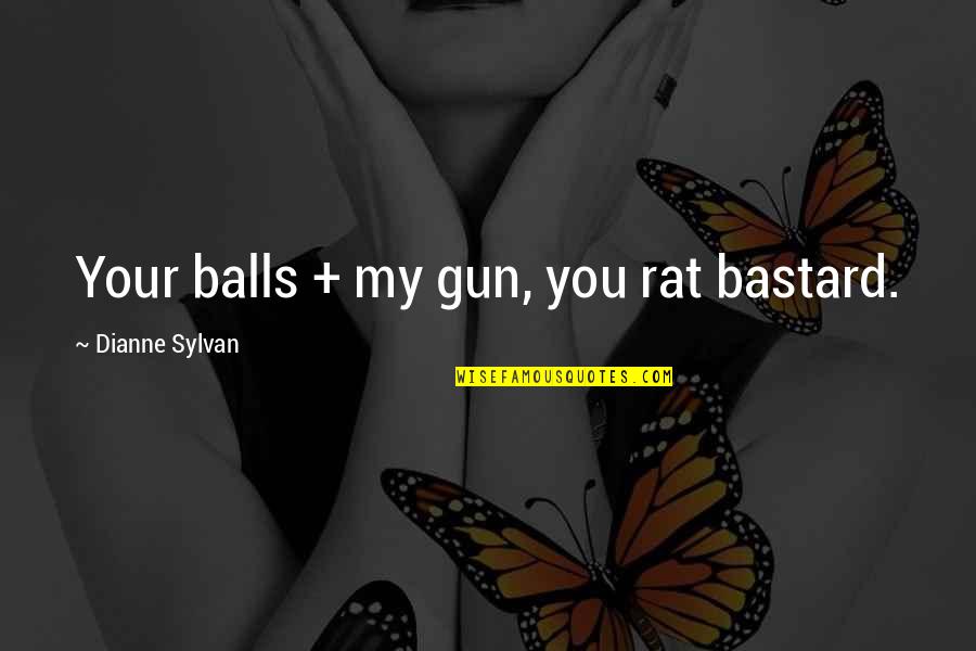 Unheimlich Quotes By Dianne Sylvan: Your balls + my gun, you rat bastard. Unheimlich Quotes By Dianne Sylvan: Your balls + my gun, you rat bastard.