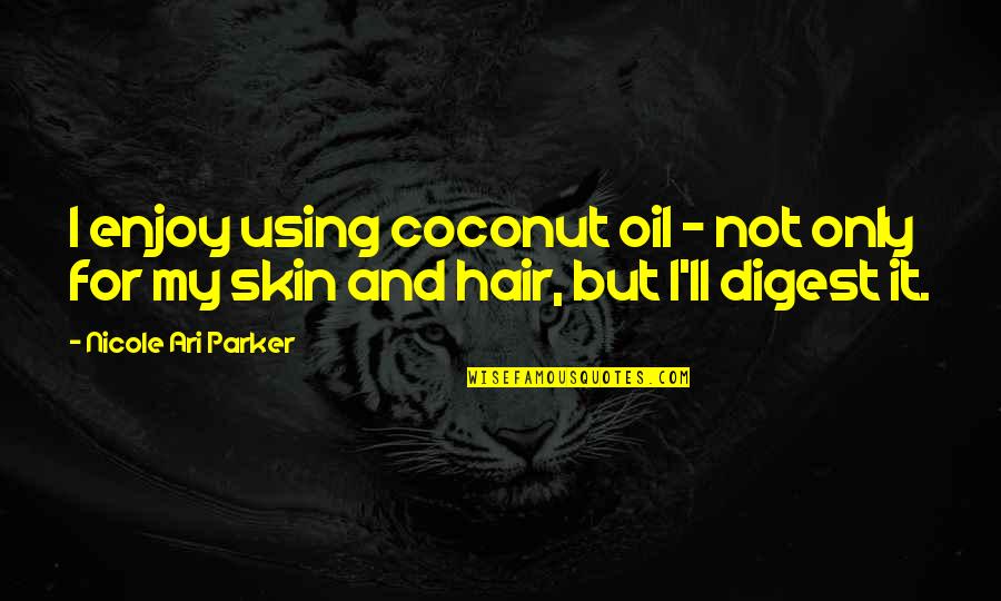 Unheimliche Quotes By Nicole Ari Parker: I enjoy using coconut oil - not only Unheimliche Quotes By Nicole Ari Parker: I enjoy using coconut oil - not only