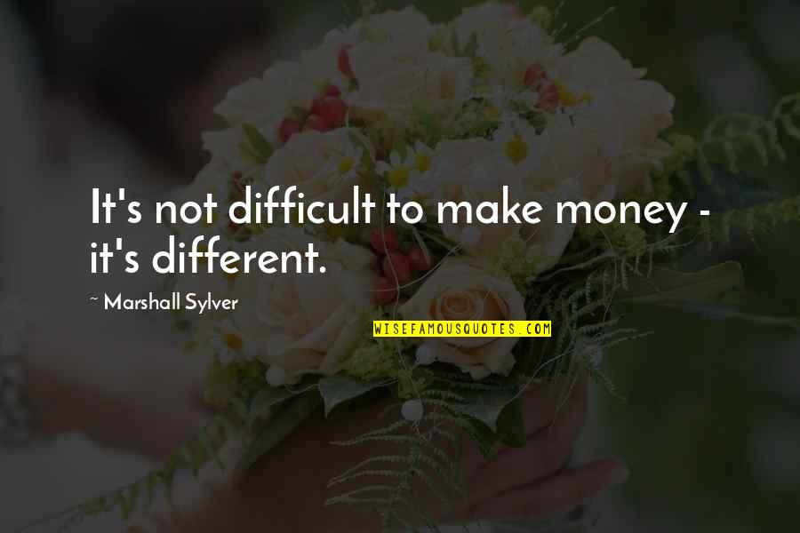 Unhelpful Husbands Quotes By Marshall Sylver: It's not difficult to make money - it's