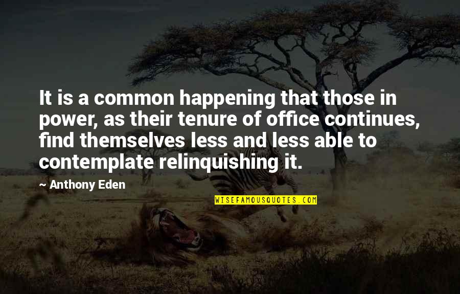 Unhemmed Sweatpants Quotes By Anthony Eden: It is a common happening that those in Unhemmed Sweatpants Quotes By Anthony Eden: It is a common happening that those in