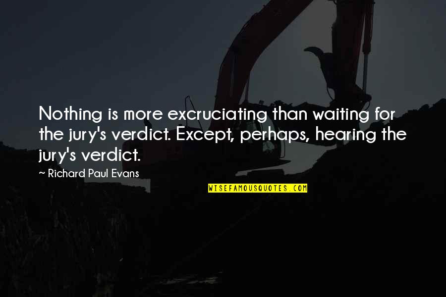 Unhemmed Sweatpants Quotes By Richard Paul Evans: Nothing is more excruciating than waiting for the Unhemmed Sweatpants Quotes By Richard Paul Evans: Nothing is more excruciating than waiting for the