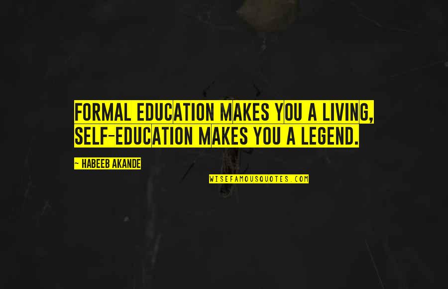 Unheralded In A Sentence Quotes By Habeeb Akande: Formal education makes you a living, self-education makes