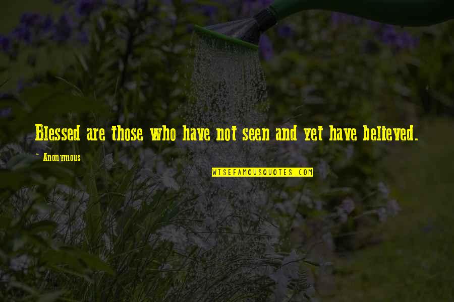 Unheralded Quotes By Anonymous: Blessed are those who have not seen and
