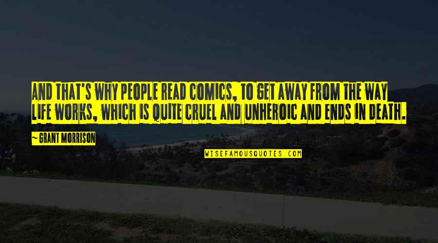 Unheroic Quotes By Grant Morrison: And that's why people read comics, to get