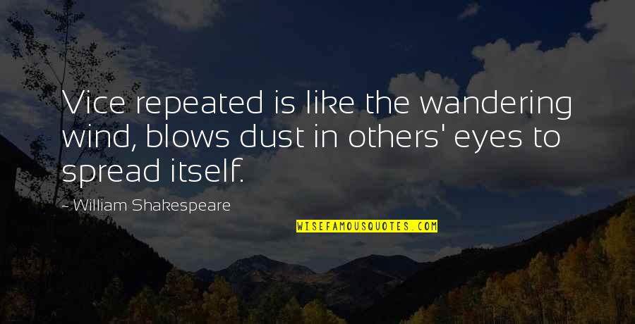 Unhesi Quotes By William Shakespeare: Vice repeated is like the wandering wind, blows