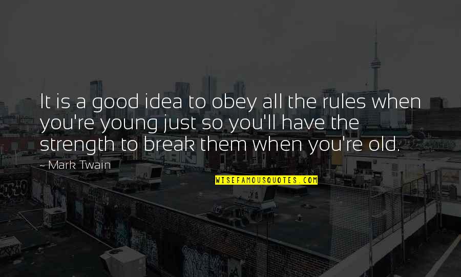 Unhhhh Katya Quotes By Mark Twain: It is a good idea to obey all Unhhhh Katya Quotes By Mark Twain: It is a good idea to obey all
