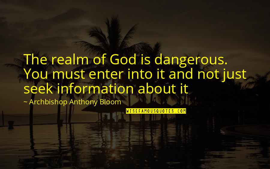 Unhidden Leather Quotes By Archbishop Anthony Bloom: The realm of God is dangerous. You must