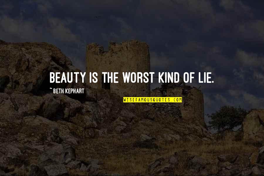 Unhidden Outfits Quotes By Beth Kephart: Beauty is the worst kind of lie. Unhidden Outfits Quotes By Beth Kephart: Beauty is the worst kind of lie.