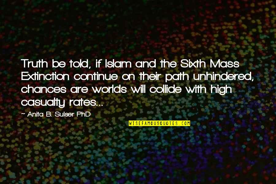 Unhindered Quotes By Anita B. Sulser PhD: Truth be told, if Islam and the Sixth