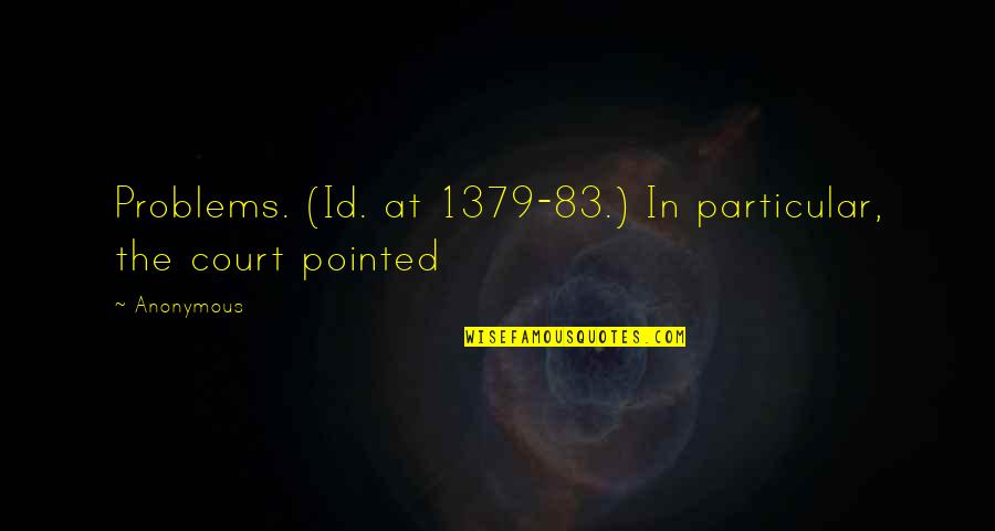 Unhindered Quotes By Anonymous: Problems. (Id. at 1379-83.) In particular, the court