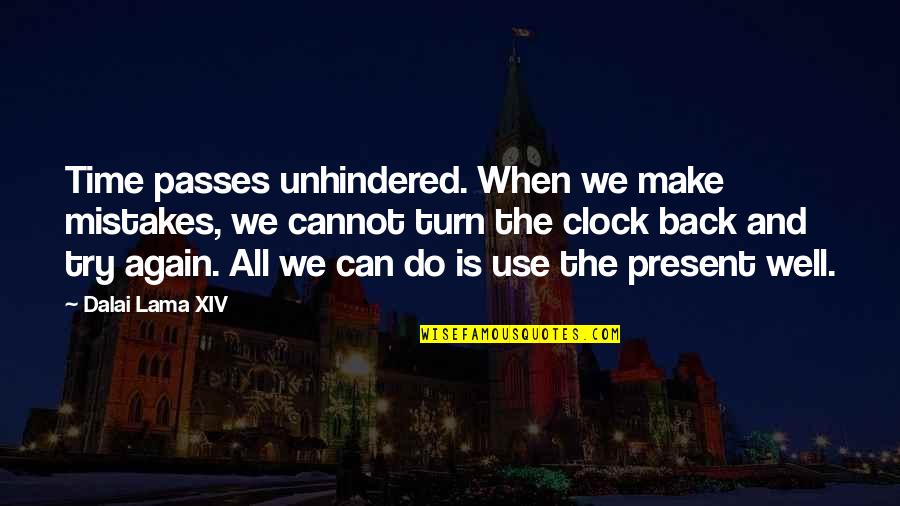 Unhindered Quotes By Dalai Lama XIV: Time passes unhindered. When we make mistakes, we