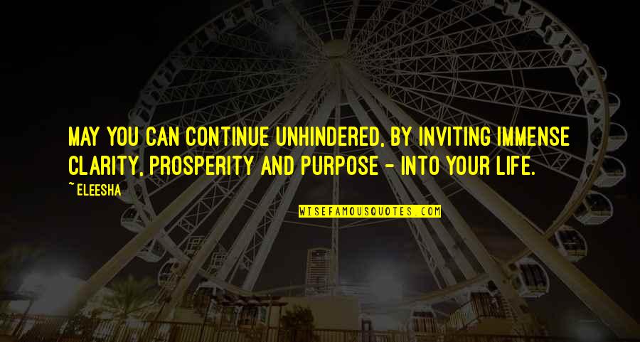 Unhindered Quotes By Eleesha: May you can continue unhindered, by inviting immense
