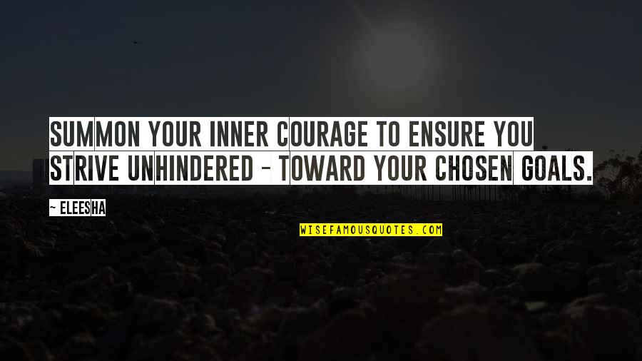Unhindered Quotes By Eleesha: Summon your inner courage to ensure you strive