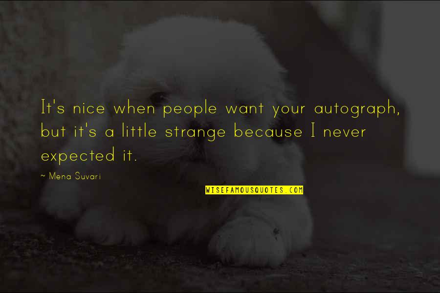 Unhistorical History Quotes By Mena Suvari: It's nice when people want your autograph, but Unhistorical History Quotes By Mena Suvari: It's nice when people want your autograph, but
