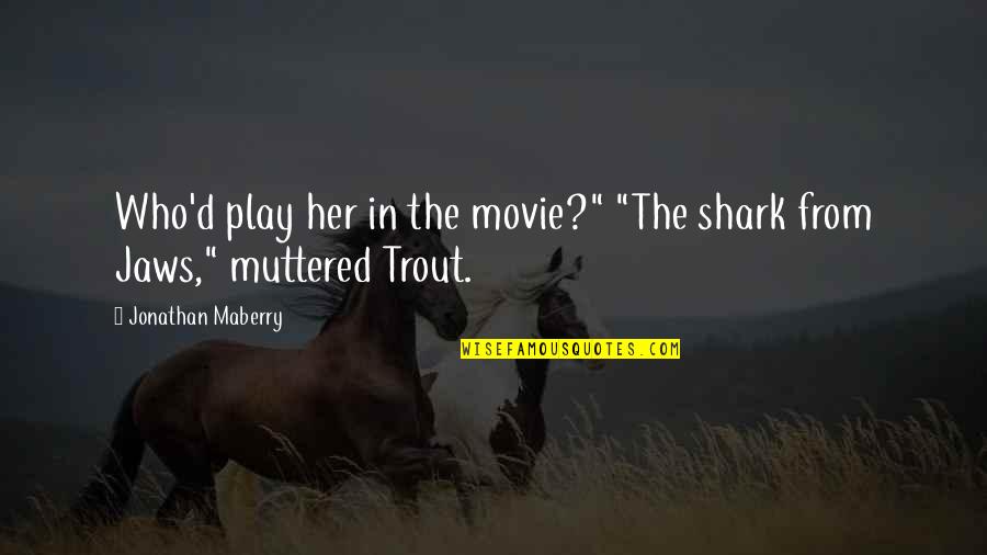 Unholdable Quotes By Jonathan Maberry: Who'd play her in the movie?" "The shark