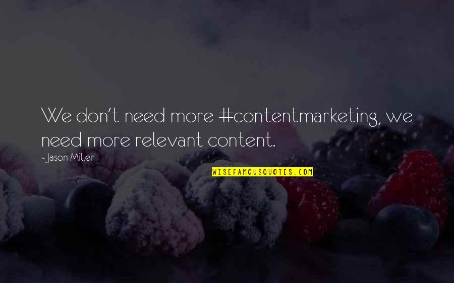 Unholier Than Thou Quotes By Jason Miller: We don't need more #contentmarketing, we need more
