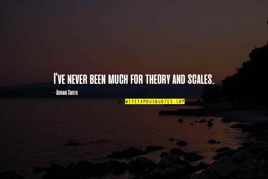 Unholy Alliances James Wardner Quotes By Adrian Smith: I've never been much for theory and scales. Unholy Alliances James Wardner Quotes By Adrian Smith: I've never been much for theory and scales.